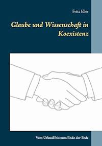 Glaube und Wissenschaft in Koexistenz - Fritz Idler - ebook