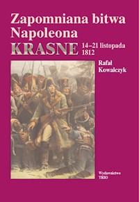 Zapomniana bitwa Napoleona Krasne 14-21 listopada 1812 - Rafał Kowalczyk - książka