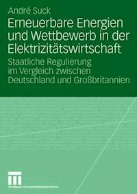 Erneuerbare Energien und Wettbewerb in der Elektrizitätswirtschaft - André Suck - ebook