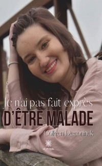 Je n’ai pas fait exprès d’être malade - Colleen Deconinck - ebook