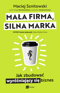 Mała firma, silna marka. Jak zbudować wyróżniający się biznes - Sznitowski Maciej - ebook