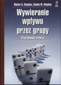 Wywieranie wpływu przez grupy. Psychologia relacji - Walter G. Stephan, Cookie W. Stephan - ebook