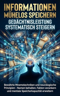 Informationen Mühelos Speichern: Gedächtnisleistung Systematisch Steigern - Benedikt Lang - ebook