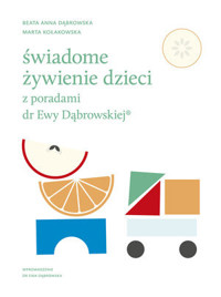 Świadome żywienie dzieci z poradami dr Ewy Dąbrowskiej® - Beata Anna Dąbrowska, Marta Kołakowska - książka
