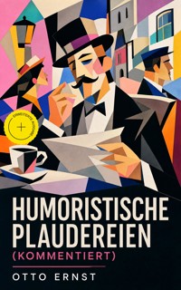 Humoristische Plaudereien (Kommentiert) - Otto Ernst - ebook