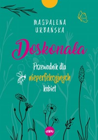 Doskonała. Przewodnik dla nieperfekcyjnych kobiet - Magdalena Urbańska - książka