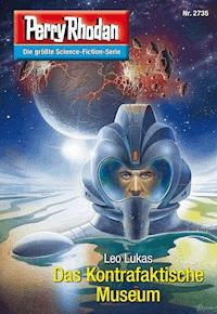 Perry Rhodan 2735: Das Kontrafaktische Museum -  Leo Lukas - ebook