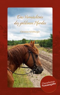 Das Vermächtnis des goldenen Pferdes - Christina Straßberger - ebook