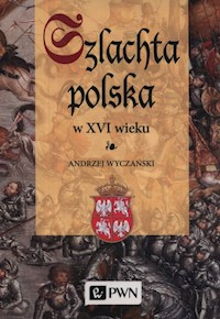 Szlachta Polska w XVI wieku - Wyczański Andrzej - książka