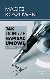 Jak dobrze napisać umowę - Koszowski Maciej - książka