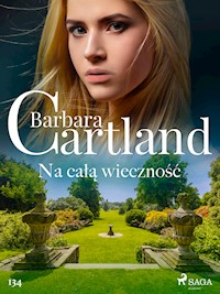 Na całą wieczność - Ponadczasowe historie miłosne Barbary Cartland - Barbara Cartland - ebook