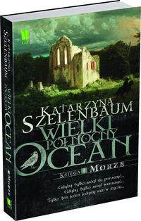 Wielki Północny Ocean Księga 1 Morze - Katarzyna Szelenbaum - książka