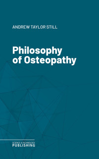 Philosophy of Osteopathy - Andrew Taylor Still - ebook