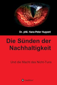Die Sünden der Nachhaltigkeit - Dr. phil. Hans-Peter Huppert - ebook