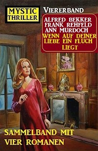 Wenn auf deiner Liebe ein Fluch liegt: Mystic Thriller Viererband: Sammelband mit vier Romanen - Alfred Bekker - ebook