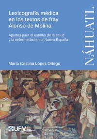 Lexicografía médica en los textos de fray Alonso de Molina - María Cristina López Ortego - ebook