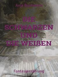 Die Schwarzen und die Weißen - Anja Buchmann - ebook