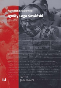 Ignacy Loga-Sowiński (1914-1992) - Krzysztof Lesiakowski - książka