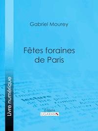 Fêtes foraines de Paris - Gabriel Mourey - ebook