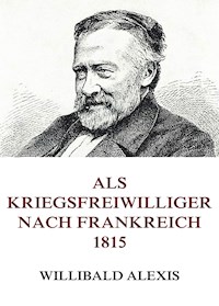 Als Kriegsfreiwilliger nach Frankreich 1815 - Willibald Alexis - ebook