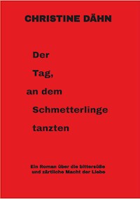 Der  Tag,  an dem  Schmetterlinge   tanzten - Christine Dähn - ebook