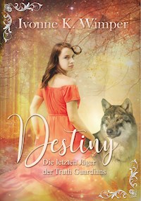 Destiny! Die letzten Jäger der Truth Guardians - Ivonne K. Wimper - ebook