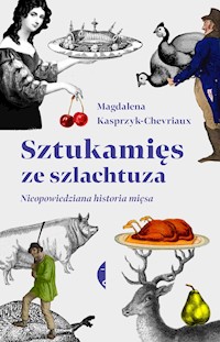 Sztukamięs ze szlachtuza. Nieopowiedziana historia mięsa - Kasprzyk-Chevriaux Magdalena - ebook