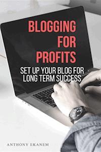 Blogging for Profits - Anthony Ekanem - ebook