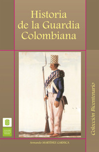 Historia de la guardia colombiana - Armando Martínez Garnica - ebook