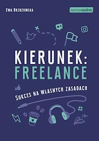 Samo Sedno - Kierunek: freelance. Sukces na własnych zasadach - Ewa Brzozowska - ebook