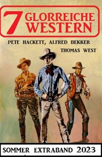 7 Glorreiche Western Extra Sommerband 2023 - Alfred Bekker - ebook