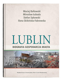 Lublin - biografia gospodarcza miasta - Łoboda Mirosław, Skibińska-Fabrowska Ilona, Sękowski Stefan, Bałtowski Maciej - książka