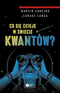 Co się dzieje w świecie kwantów? - Łobejko Marcin, Lamża Łukasz - książka