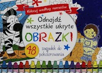 Odnajdź wszystkie ukryte obrazki Koloruj według numerów - zbiorowa praca - książka