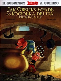 Asteriks Jak Obeliks wpadł do kociołka druida, kiedy był mały - Goscinny René, Uderzo Albert - książka