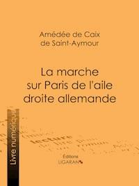 La Marche sur Paris de l'aile droite allemande - Amédée de Caix de Saint-Aymour - ebook