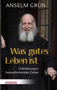 Was gutes Leben ist - Anselm Grün OSB - ebook