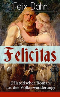 Felicitas (Historischer Roman aus der Völkerwanderung) - Felix  Dahn - ebook