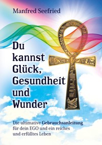 Du kannst Glück, Gesundheit und Wunder - Manfred Seefried - ebook