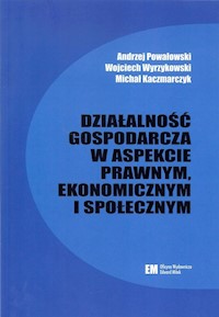 Działalność gospodarcza w aspekcie prawnym, ekonomicznym i społecznym - Powałowski Andrzej, Wyrzykowski Wojciech, Kaczmarczyk Michał - książka