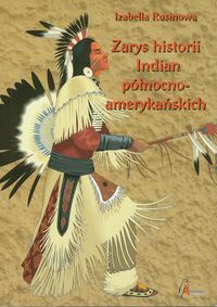 Zarys historii Indian północnoamerykańskich - Izabella Rusinowa - książka