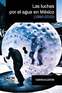 Las luchas por el agua en México (1990-2010) - Karina Kloster - ebook
