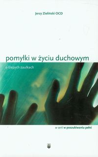 Pomyłki w życiu duchowym O ślepych zaułkach - Jerzy Zieliński - książka