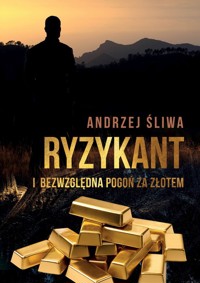 Ryzykant i bezwzględna pogoń za złotem - Andrzej Śliwa - książka