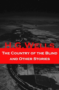 The Country of the Blind and Other Stories (The original 1911 edition of 33 fantasy and science fiction short stories) - H G Wells - ebook