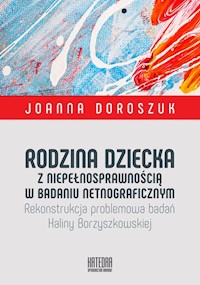 Rodzina dziecka z niepełnosprawnością w badaniu netnograficznym - Doroszuk Joanna - książka