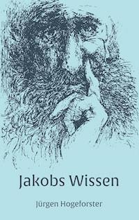Jakobs Wissen - Jürgen Hogeforster - ebook