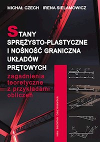 Stany sprężysto-plastyczne i nośność graniczna układów prętowych - Czech Michał, Sielamowicz Irena - książka