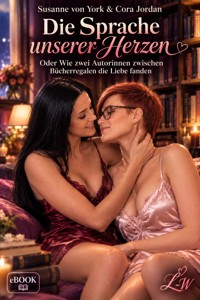 Die Sprache unserer Herzen oder wie zwei Autorinnen zwischen Bücherregalen die Liebe fanden - Susanne von York - ebook