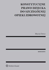 Konstytucyjne prawo dziecka do szczególnej opieki zdrowotnej - Maciej Dercz - książka